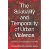 The Spatiality and Temporality of Urban Violence: Histories, Rhythms and Ruptures