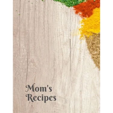 Mom's Recipes: Cook Book To Write In All your Mother Recipes