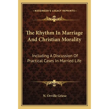 The Rhythm In Marriage And Christian Morality: Including A Discussion Of Practical Cases In Married Life