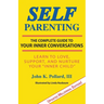 Self-Parenting: The Complete Guide to Your Inner Conversations