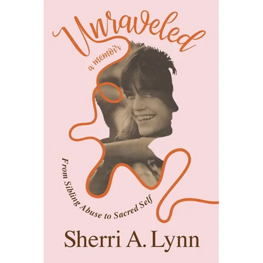 Unraveled: From Sibling Abuse to Sacred Self