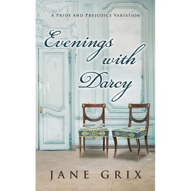 Evenings with Darcy: A Pride and Prejudice Variation
