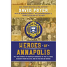 Heroes Of Annapolis: The True Stories of Fourteen Graduates of the U.S. Naval Academy, from the Civil War to the War on Terror