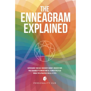 The Enneagram Explained: Supercharge Your Self-Discovery Journey, Uncover Your True Personality & Understand All 9 Enneatypes Plus Unique Tips & Pract