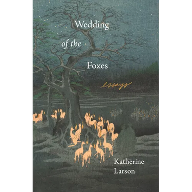 Wedding of the Foxes: Essays