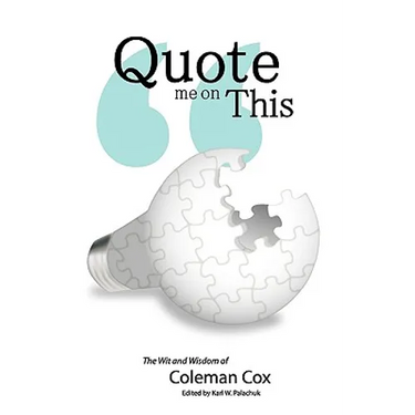 Quote Me On This: The Wit and Wisdom of Coleman Cox
