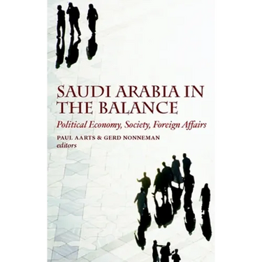 Saudi Arabia in the Balance: Political Economy, Society, Foreign Affairs