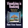 Visualizing Is Realizing: What You See Is What You Get