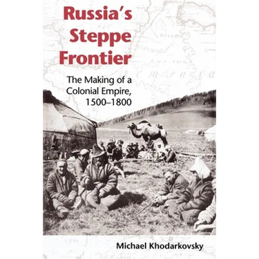 Russia's Steppe Frontier: The Making of a Colonial Empire, 1500-1800