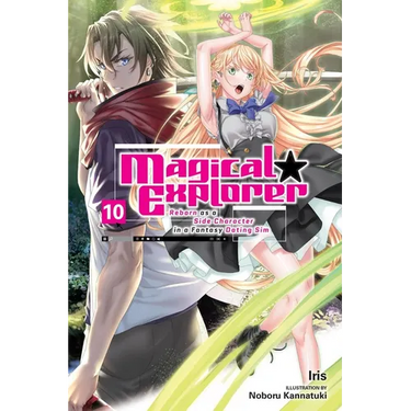 Magical Explorer, Vol. 10 (Light Novel): Reborn as a Side Character in a Fantasy Dating Sim