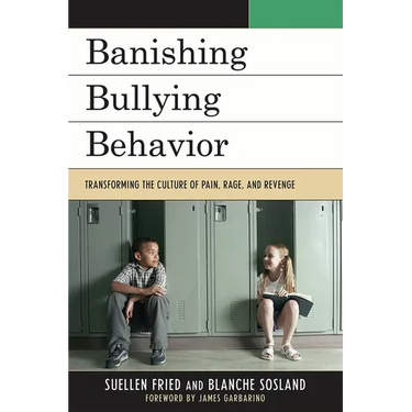 Banishing Bullying Behavior: Transforming the Culture of Pain, Rage, and Revenge