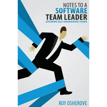 Notes to a Software Team Leader: Growing Self Organizing Teams