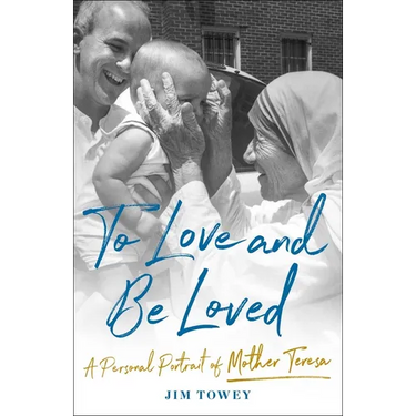 To Love and Be Loved: A Personal Portrait of Mother Teresa