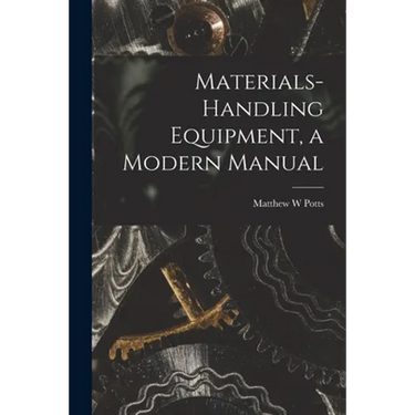 Materials-handling Equipment, a Modern Manual