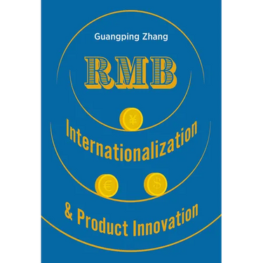 Rmb Internationalization & Product Innovation: A Strategic Guide to the Next Global Reserve Currency