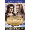 Anne and Louis: Passion and Politics in Early Renaissance France