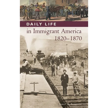 Daily Life in Immigrant America, 1820-1870