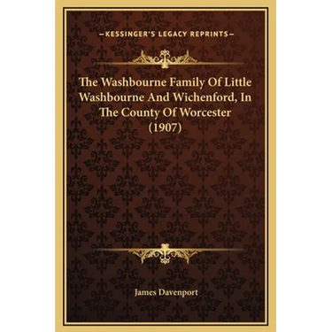 The Washbourne Family Of Little Washbourne And Wichenford, In The County Of Worcester (1907)