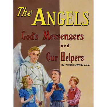 The Angels: God's Messengers and Our Helpers