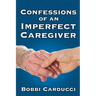 Confessions of an Imperfect Caregiver