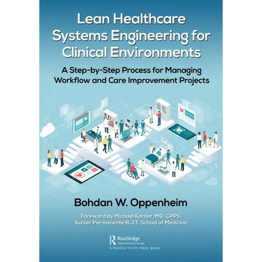 Lean Healthcare Systems Engineering for Clinical Environments: A Step-by-Step Process for Managing Workflow and Care Improvement Projects