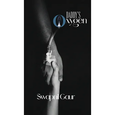 Daddy's oxygen: Tribute of a Daughter's Heart: Pain and Learning Through the COVID-19 Loss