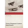Victor Chapman's Letters from France (WWI Centenary Series)