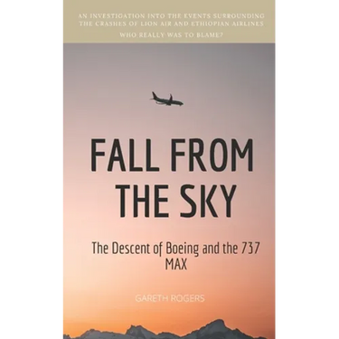 Fall from the Sky: The Descent of Boeing and the 737 MAX
