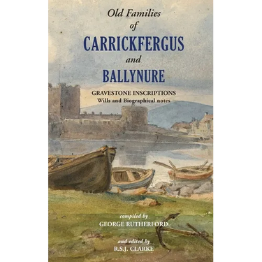 Gravestone Inscriptions of County Antrim, Vol. 3: Old Families of Carrickfergus and Ballynure: