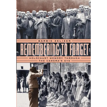 Remembering to Forget: Holocaust Memory Through the Camera's Eye
