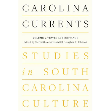 Carolina Currents, Studies in South Carolina Culture: Volume 3. Travel as Resistance