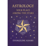 Evangeline Adams' Astrology: Your Place Among the Stars