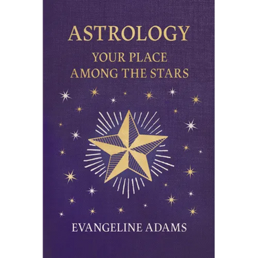 Evangeline Adams' Astrology: Your Place Among the Stars