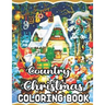 Country Christmas Coloring Book: An Adult Coloring Book Featuring Festive and Beautiful Country Christmas Scenes 50 Beautiful Coloring Pages
