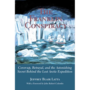 The Franklin Conspiracy: An Astonishing Solution to the Lost Arctic Expedition