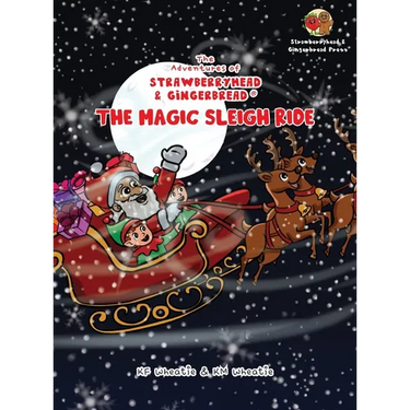 The Adventures of Strawberryhead & Gingerbread(R)-The Magic Sleigh Ride: A heartwarming family Christmas tale filled with joy, kindness, and the warme