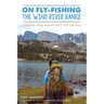 On Fly-Fishing the Wind River Range: Essays and What Not to Bring