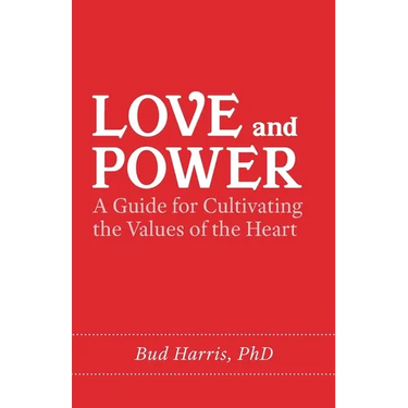 Love and Power: A Guide for Cultivating the Values of the Heart