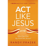 ACT Like Jesus Bible Study Guide: How Can I Put My Faith Into Action?