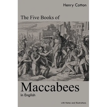 The Five Books of Maccabees in English: With Notes and Illustrations