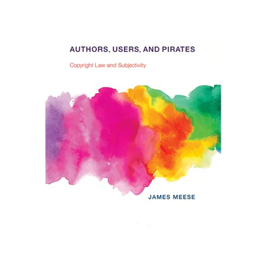 Authors, Users, and Pirates: Copyright Law and Subjectivity