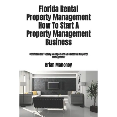 Florida Rental Property Management How To Start A Property Management Business: Commercial Property Management & Residential Property Management