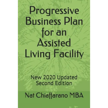 Progressive Business Plan for an Assisted Living Facility: New 2020 Updated Second Edition