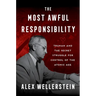 The Most Awful Responsibility: Truman and the Secret Struggle for Control of the Atomic Age