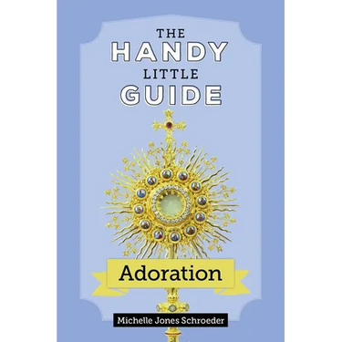 The Handy Little Guide to Adoration