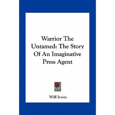 Warrior The Untamed: The Story Of An Imaginative Press Agent
