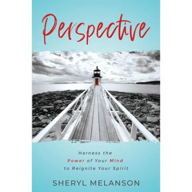 Perspective: Harness the Power of Your Mind to Reignite Your Spirit