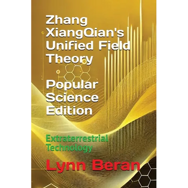 Zhang XiangQian's Unified Field Theory (Popular Science Edition): Extraterrestrial Technology