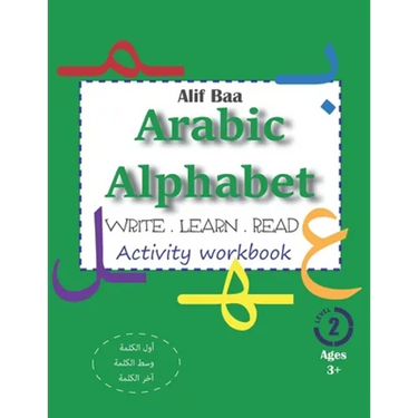 Alif Baa Arabic Alphabet Write Learn and Read Activity workbook: Learn How to Write the Arabic Letters in their different locations (in the first, mid