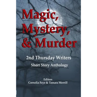 Magic, Mystery & Murder: 2nd Thursday Writers Short Story Anthology
